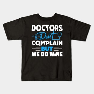 Doctors don't complain but we do wine Kids T-Shirt